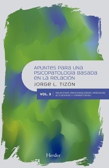 APUNTES PARA UNA PSICOPATOLOG-A BASADA EN LA RELACION. VOL III