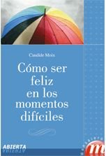 Como ser feliz en los momentos dif�ciles