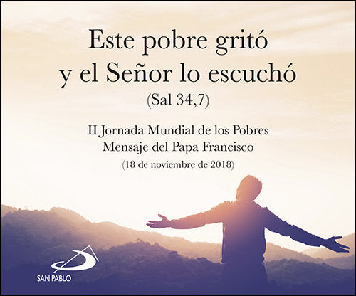 Este pobre grit� y el Se�or lo escuch� (Sal 34,7)
