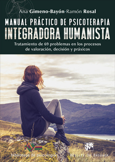 Manual pr�ctico de psicoterapia integradora humanista. Tratamiento de 69 problemas en los procesos d