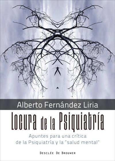 Locura de la Psiquiatr�a. Apuntes para una cr�tica de la Psiquiatr�a y la "salud mental"