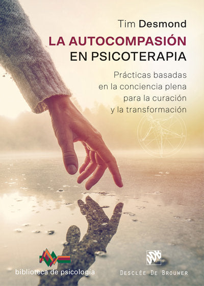 La autocompasi�n en psicoterapia. Pr�cticas basadas en la conciencia plena para la curaci�n y la tra