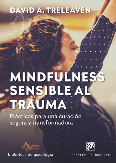 Mindfulness sensible al trauma. Pr�cticas para una curaci�n segura y transformadora