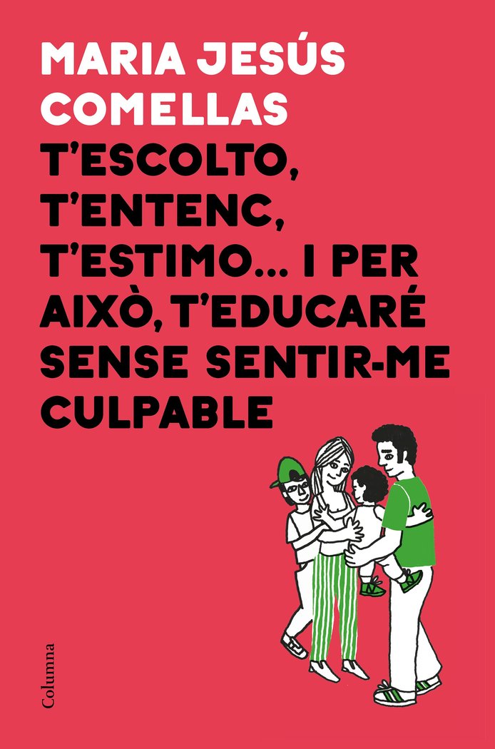 T'escolto, t'entenc, t'estimo... i per aix� t'educar� sense sentir-me culpable