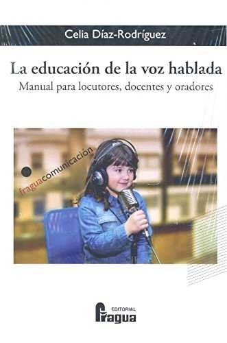 La educaci�n de la voz hablada. Manual para locutores, docentes y oradores
