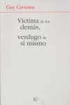 V�ctima de los dem�s, verdugo de s� mismo