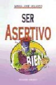 SER ASERTIVO O COMO SENTIRSE BIEN CON UNO MISMO