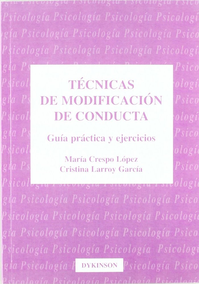 TECNICAS DE MODIFICACION DE CONDUCTA. GUIA PRACTICA Y EJERCICIOS