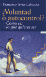 �Voluntad o autocontrol? C�mo ser lo que quieres ser