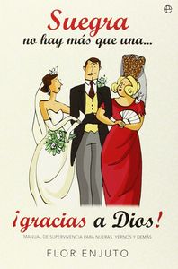 Suegra no hay m�s que una ... �gracias a Dios!