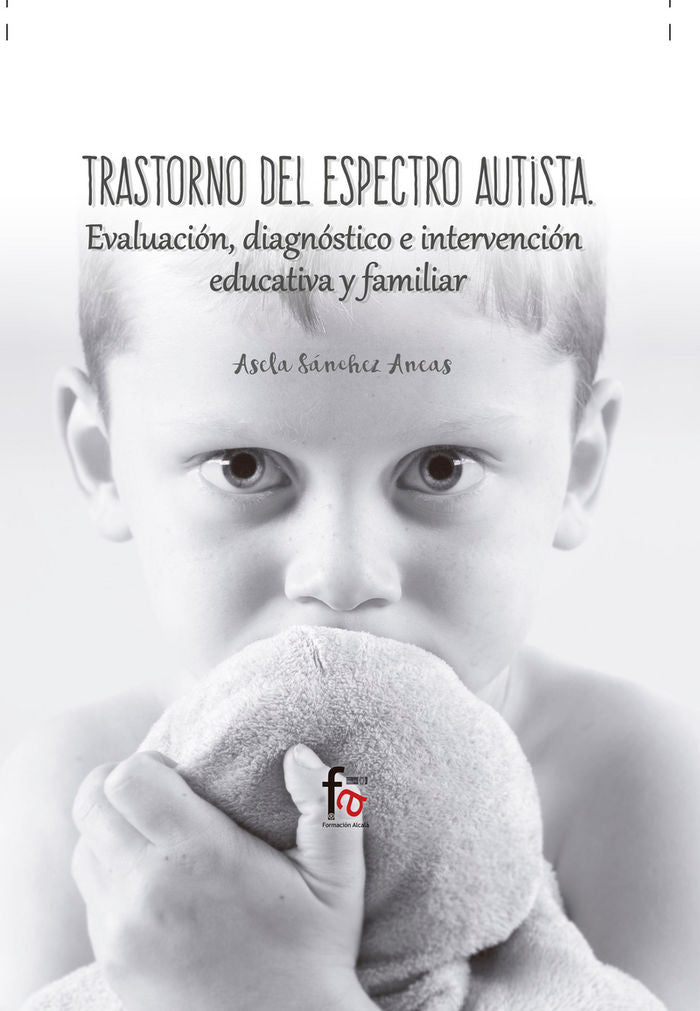 TRASTORNO DEL ESPECTRO AUTISTA. EVALUACION, DIAGNOSTICO E INTERVENCION EDICATIVA Y FAMILIAR