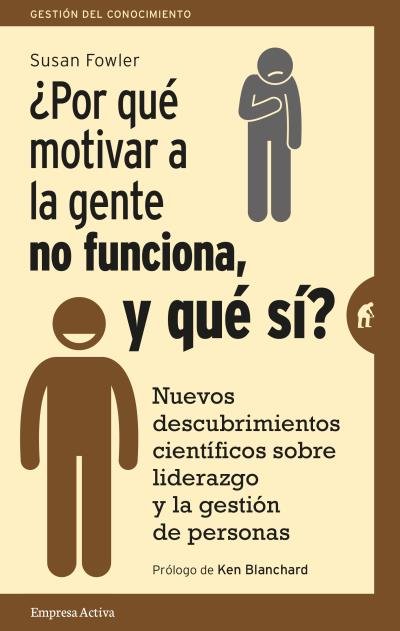 �Por qu� motivar a la gente no funciona, y qu� s�?