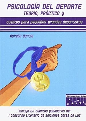 Psicolog�a del Deporte: teor�a, pr�ctica y cuentos para peque�os-grandes deportistas