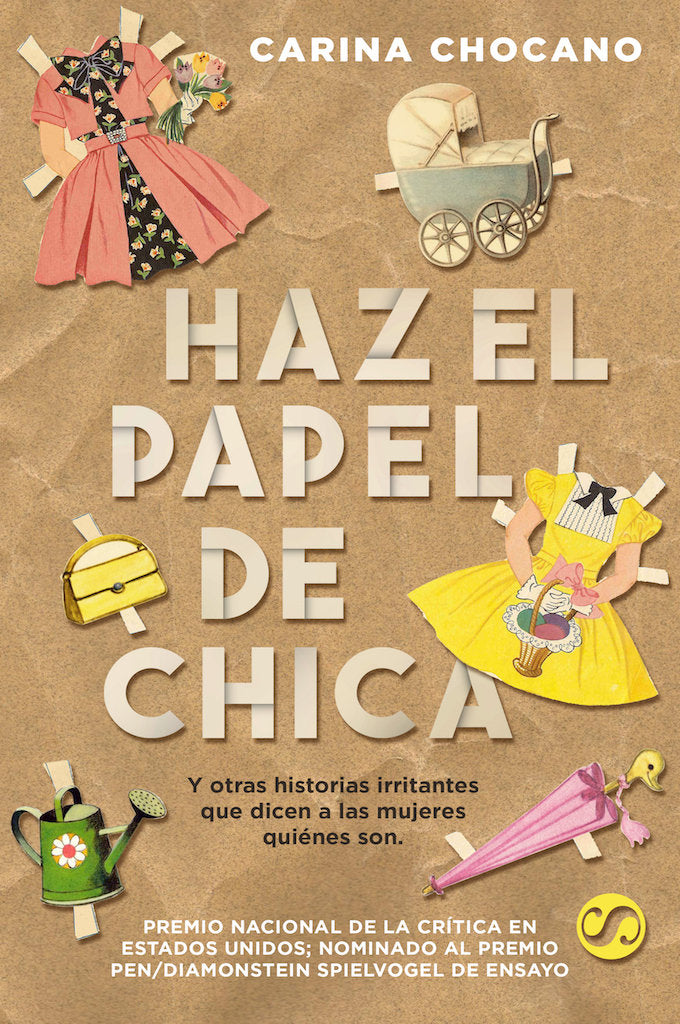HAZ EL PAPEL DE CHICA, y otras historias irritantes que dicen a las mujeres qui�nes son.