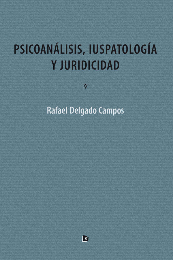 PSICOAN�LISIS, IUSPATOLOG�A Y JURIDICIDAD