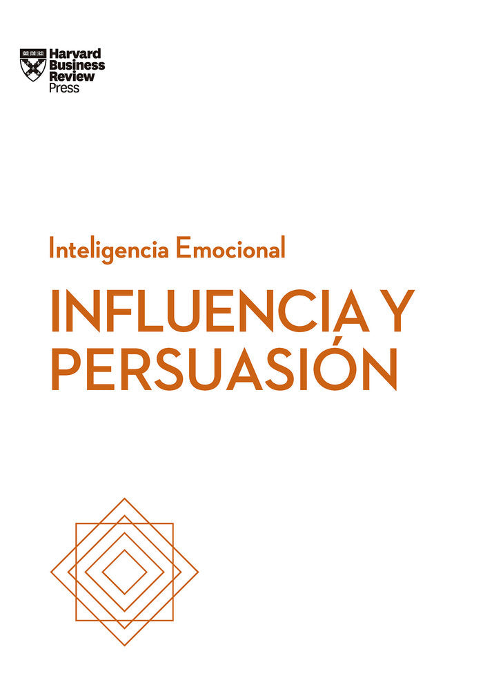 Influencia y persuasi�n. Serie Inteligencia Emocional HBR