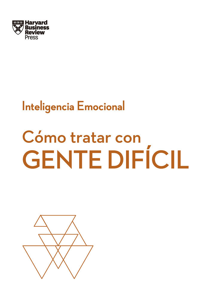 C�mo tratar con gente dif�cil. Serie Inteligencia Emocional HBR
