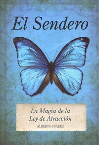 El Sendero. La Magia de la Ley de Atracci�n