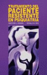 TRATAMIENTO DEL PACIENTE RESISTENTE EN PSIQUIATRIA