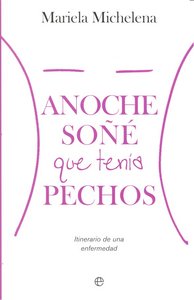 ANOCHE SO�E QUE TENIA PECHOS ITINERARIO DE UNA ENFERMEDAD