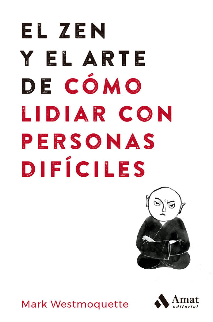 EL ZEN Y EL ARTE DE LIDIAR CON PERSONAS DIFICILES