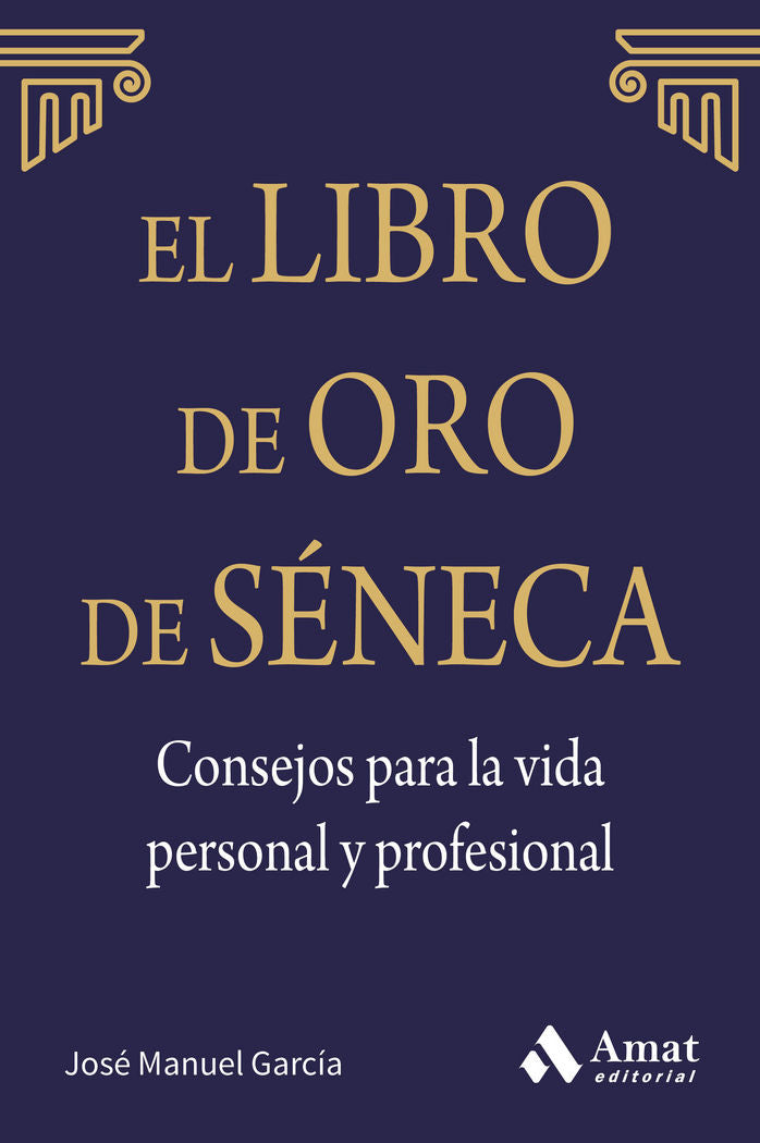 El libro de Oro de S�neca. Consejos para la vida personal y profesional