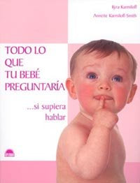 Todo lo que tu beb� preguntar�a... si supiera hablar