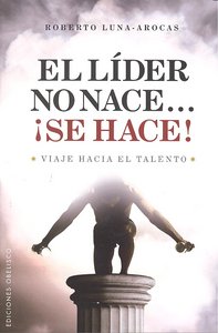 El Lider no nace...�Se hace!