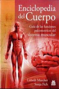 Enciclopedia del cuerpo. Gu�a de las funciones psicomotrices del sistema muscular