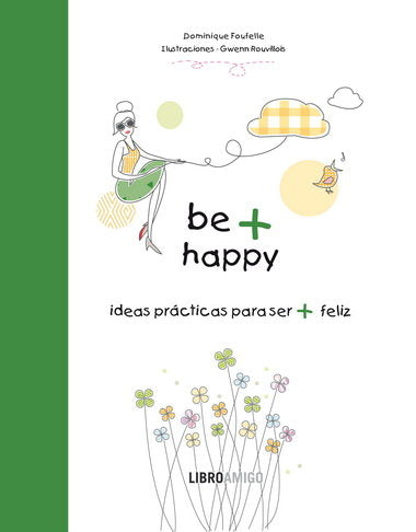 Be + Happy (ideas pr�cticas para ser + feliz)