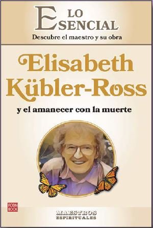 ELISABETH KUBLER-ROSS Y EL AMANECER CON LA MUERTE