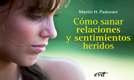 C�mo sanar relaciones y sentimientos heridos