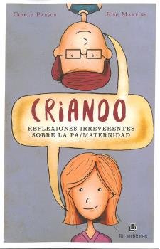 CRIANDO: REFLEXIONES IRREVERENTES SOBRE LA PAMATERNIDAD